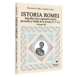 Prouniversitaria - Istoria romei volumul iii. republica intre regimurile politice personale si batalia de la actium