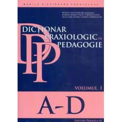Dictionar praxiologic de pedagogie volumul I (A-D)