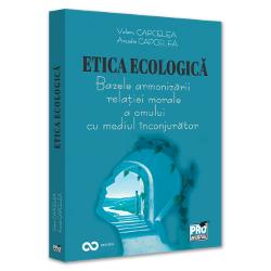 Etica ecologiica. Bazele armonizarii relatiei morale a omului cu mediul inconjurator