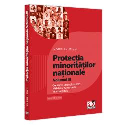 Protectia minoritatilor nationale. Corelarea dreptului intern al statelor cu normele internationale volumul III