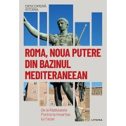 Descopera istoria. Roma, noua putere din Bazinul Mediteraneean. De la razboaiele punice la moartea lui Cezar