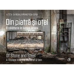 Din piatra si otel. O calatorie in lumea Urbex | Of Stone and Steel. A Voyage into the World of Urbex and