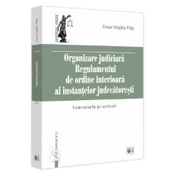 Organizarea judiciara - Regulamentul de ordine interioara al instantelor judecatoresti. Comentariu pe articole