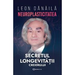 Neuroplasticitatea: Secretul longevitatii creierului Bookzone
