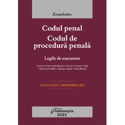 Codul penal. Codul de procedura penala. Legile de executare. Actualizat la 1 septembrie 2023 2023