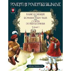 Basme romanesti. Romanian Fairy Tales. Contes De Fees Roumains volumul I (editia a II a )