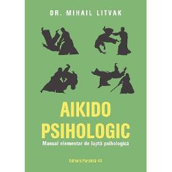Aikido psihologic. Manual elementar de lupta psihologica (editia a III a)