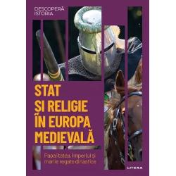 Descopera istoria. Stat si religie in Europa Medievala. Papalitatea, Imperiul si marile regate dinastice