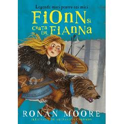 Fionn si ceata lui, Fianna. Legende mari pentru cei mici