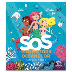 SOS Protectorii oceanelor - Atacul cu plastic