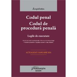 Codul penal. Codul de procedura penala. Legile de executare. Actualizat la 3 ianuarie 2024
