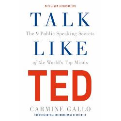 Talk Like TED: The 9 Public Speaking Secrets of the World’s Top Minds