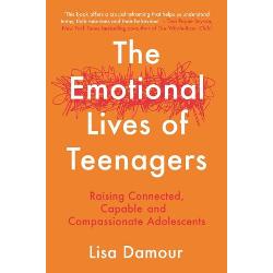 Emotional Lives of Teenagers: Raising Connected, Capable and Compassionate Adolescents