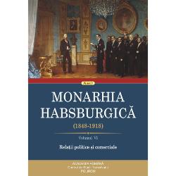 Monarhia Habsburgica (1848-1918). Volumul VI. Relatii politice si comerciale