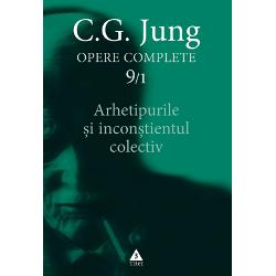 Jung. Opere complete volumul 9-1 Arhetipurile si inconstientul colectiv