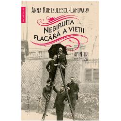 Nebiruita flacara a vietii:. Amintiri 1867-1952