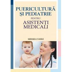 Puericultura si pediatrie pentru asistenti medicali ed.II asistenti