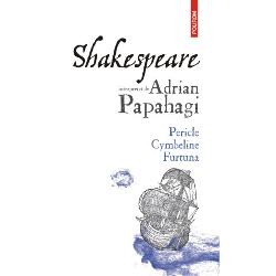 Polirom S.a. - Shakespeare interpretat de adrian papahagi. pericle. cymbeline. furtuna