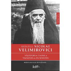 Sf.Nicolae Velimirovici. Vazator de taine si vazator de Dumnezeu. Marturii ale sfinteniei