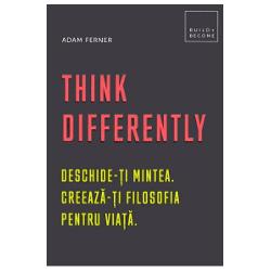 Think Differently: Deschide-ti mintea. Creeaza-ti filosofia pentru viata