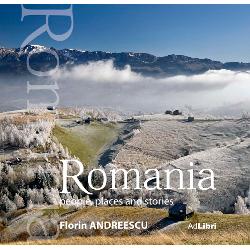 Romania - Oameni, locuri si istorii