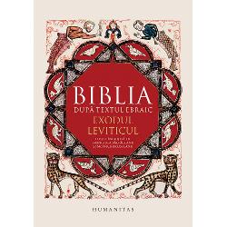 Biblia dupa textul ebraic. Exodul. Leviticul