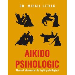 Aikido psihologic. Manual elementar de lupta psihologica
