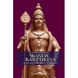 Skanda Karttikeya. Legenda marelui erou spiritual ,fiu a lui Shiva