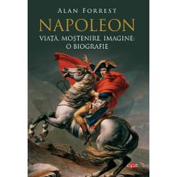Napoleon. Viata, mostenire, imagine: o biografie, Editura Litera