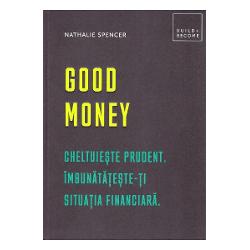 Good Money: Cheltuieste prudent. Imbunatateste-ti situatia financiara
