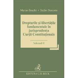 Drepturile și libertățile fundamentale în jurisprudența Curții Constituționale. Volumul II