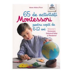 65 de activitati Montessori pentru copiii de 6-12 ani. Volumul I: Universul, Sistemul Solar si Pamantul clb.ro imagine 2022