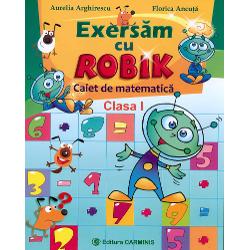 Exersam cu Robik clasa I. Caiet de matematica
