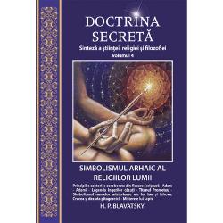 Doctrina secreta – Sinteza a stiintei, religiei si filosofiei – Volumul 4 – Simbolismul arhaic al religiilor lumii clb.ro imagine 2022