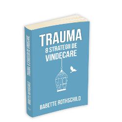 Trauma: 8 strategii de vindecare