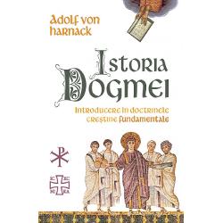 Istoria Dogmei – Introducere in doctrinele crestine fundamentale carte