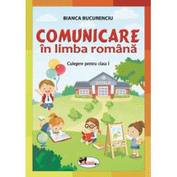 Comunicare in limba romana. Culegere pentru clasa I Bucurenciu