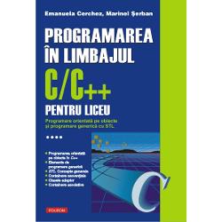 Programarea in limbajul C-C++ pentru liceu. Volumul al IV-lea: Programare orientata pe obiecte si programare generica cu STL
