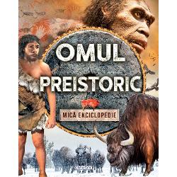 Omul preistoric – Mica enciclopedie clb.ro imagine 2022