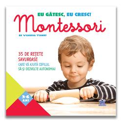 Eu gatesc, eu cresc! - Montessori - 35 de retete savuroase care va ajuta copilul sa-si dezvolte autonomia!