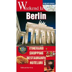 Weekend la Berlin. Itinerarii, shopping, restaurante, hoteluri