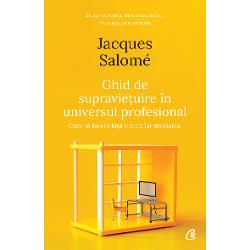 Ghid de supravietuire in universul profesional (editia a II a)