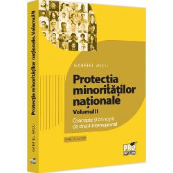 Prouniversitaria - Protectia minoritatilor nationale volumul ii. concepte si principii de drept international