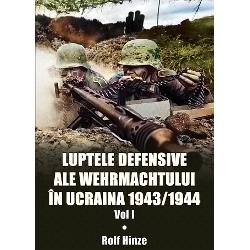 Luptele defensive ale Wehrmachtului in Ucraina 1943/1944 volumul I
