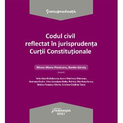 Codul civil reflectat in jurisprudenta Curtii Constitutionale carte