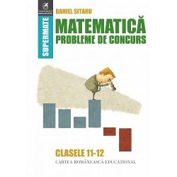 Matematica. Probleme de concurs clasele XI-XII imagine 2022
