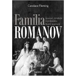 Familia Romanov. Asasinat, revolutie si prabusirea Rusiei imperiale