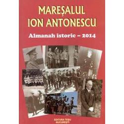 Maresalul Ion Antonescu - Almanah istoric 2014