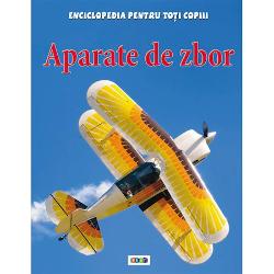 Enciclopedia pentru toti copiii. Aparate de zbor