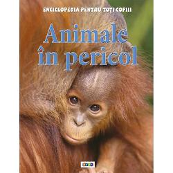 Enciclopedia pentru toti copiii. Animale in pericol